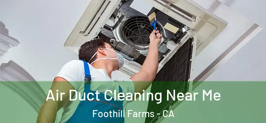  Air Duct Cleaning Near Me Foothill Farms - CA