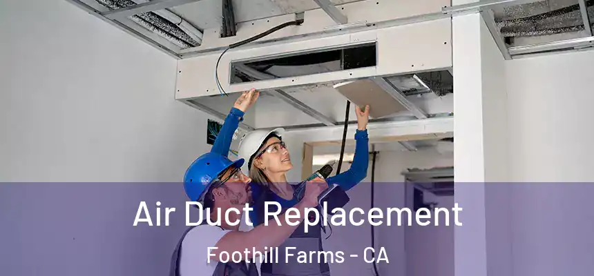  Air Duct Replacement Foothill Farms - CA