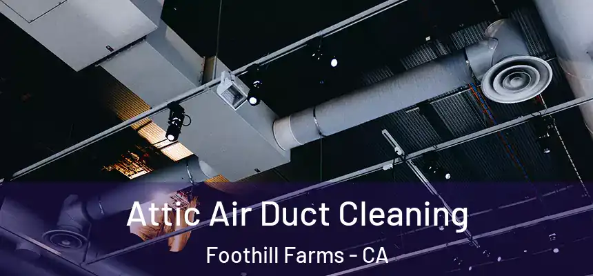  Attic Air Duct Cleaning Foothill Farms - CA