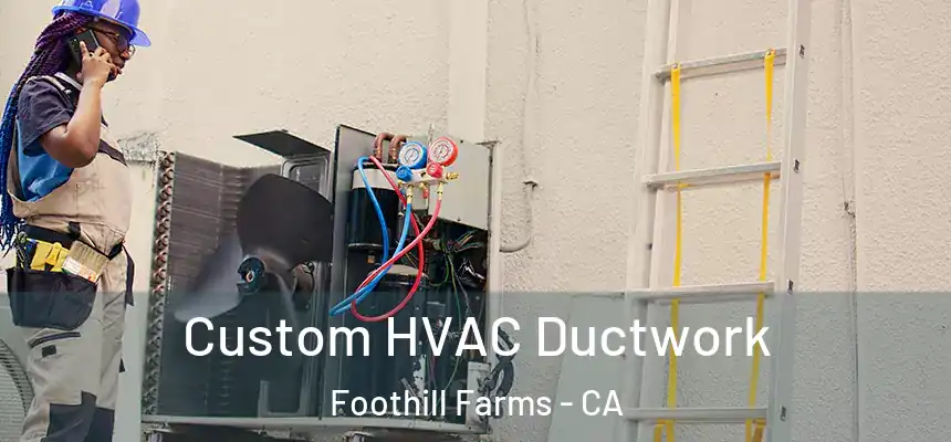  Custom HVAC Ductwork Foothill Farms - CA