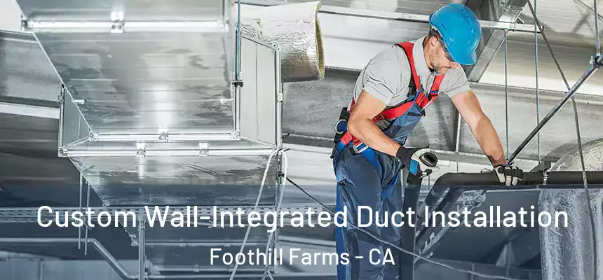  Custom Wall-Integrated Duct Installation Foothill Farms - CA