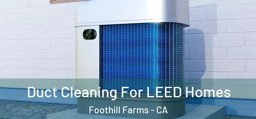  Duct Cleaning For LEED Homes Foothill Farms - CA