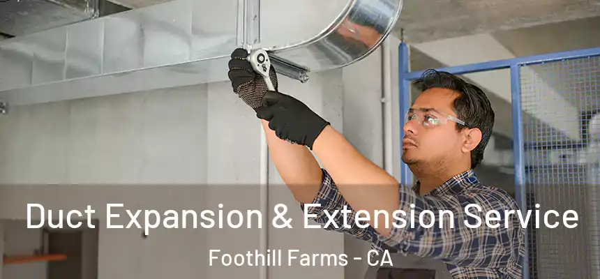  Duct Expansion & Extension Service Foothill Farms - CA