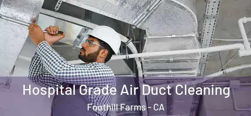  Hospital Grade Air Duct Cleaning Foothill Farms - CA