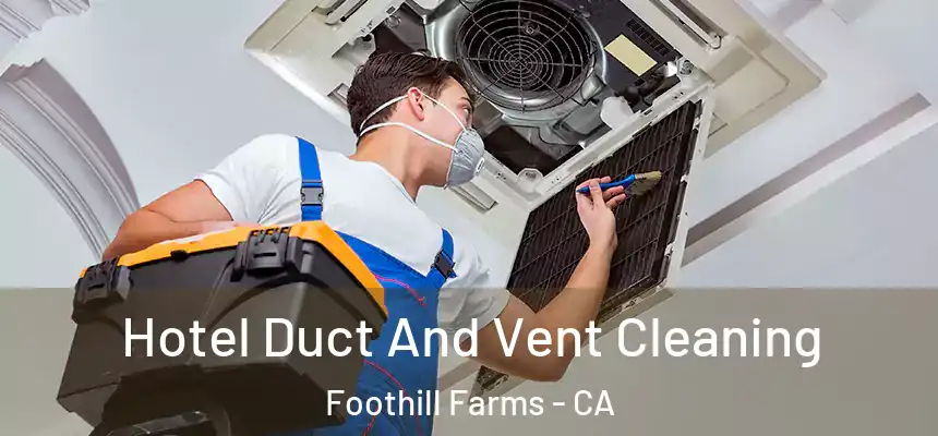  Hotel Duct And Vent Cleaning Foothill Farms - CA
