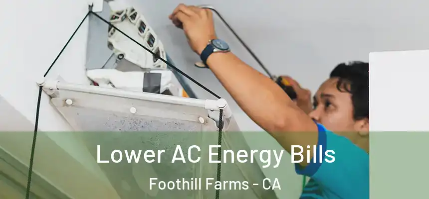  Lower AC Energy Bills Foothill Farms - CA