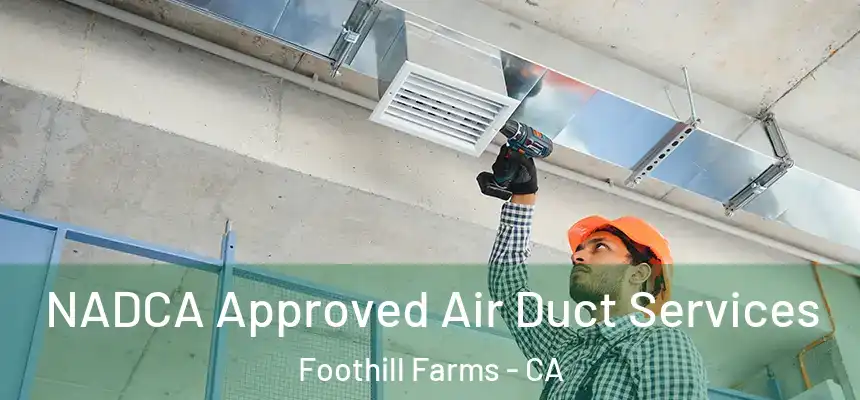  NADCA Approved Air Duct Services Foothill Farms - CA