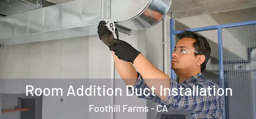  Room Addition Duct Installation Foothill Farms - CA