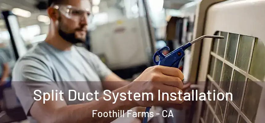  Split Duct System Installation Foothill Farms - CA